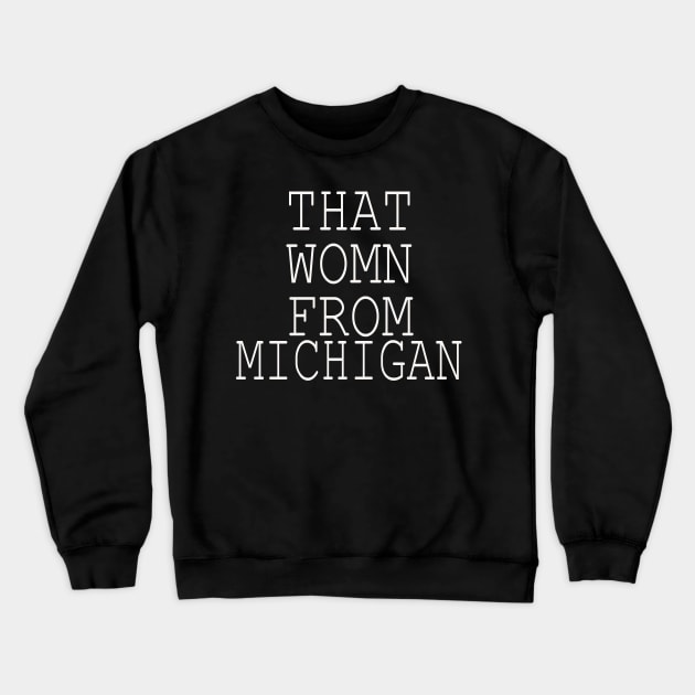 that woman from Michigan Crewneck Sweatshirt by menoo botique